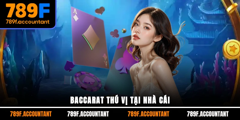 Baccarat thú vị tại nhà cái