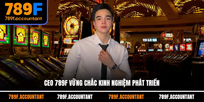 CEO 789F vững chắc kinh nghiệm phát triển