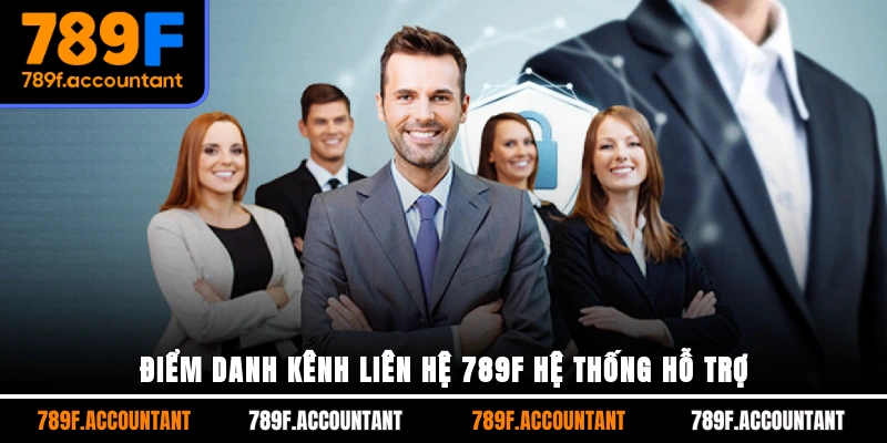 Điểm danh kênh liên hệ 789F hệ thống hỗ trợ