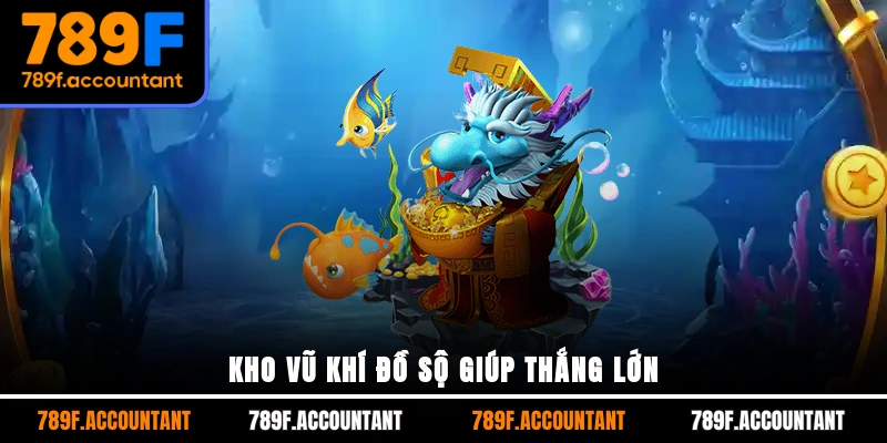 Kho vũ khí đồ sộ giúp thắng lớn